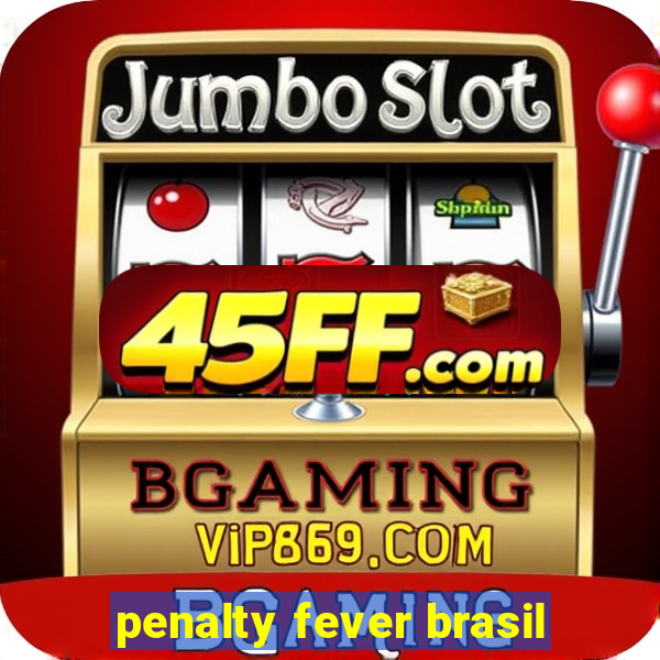 penalty fever brasil